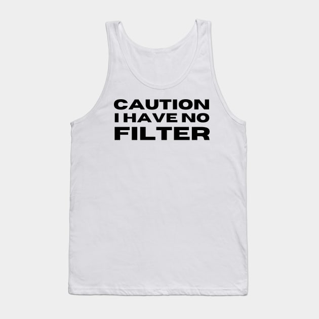 Caution I Have No Filter. Funny I Don't Care Sarcastic Saying Tank Top by That Cheeky Tee